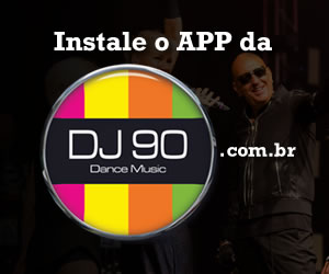 INSTALE O APP DA DJ90.COM.BR